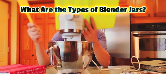 What Are the Types of Blender Jars?