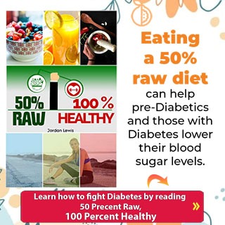 Eating a 50% raw diet can help pre-Diabetics and those with Diabetes lower their blood sugar levels.